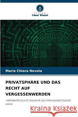 Privatsphare Und Das Recht Auf Vergessenwerden Maria Chiara Nevola   9786205773093