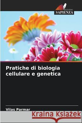 Pratiche di biologia cellulare e genetica Vilas Parmar   9786205773208 Edizioni Sapienza