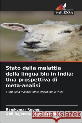 Stato della malattia della lingua blu in India: Una prospettiva di meta-analisi Ramkumar Rupner Obli Rajendran Vinodhkumar  9786205773536