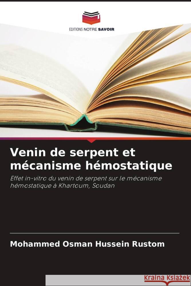 Venin de serpent et mecanisme hemostatique Mohammed Osman Hussein Rustom   9786205773741 Editions Notre Savoir