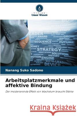 Arbeitsplatzmerkmale und affektive Bindung Nanang Suko Sadono   9786205774113 Verlag Unser Wissen