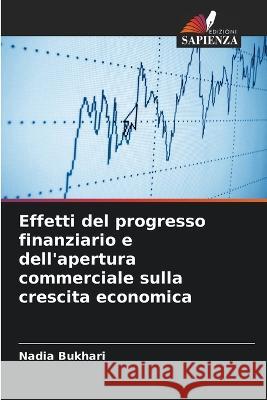 Effetti del progresso finanziario e dell'apertura commerciale sulla crescita economica Nadia Bukhari   9786205774328 Edizioni Sapienza
