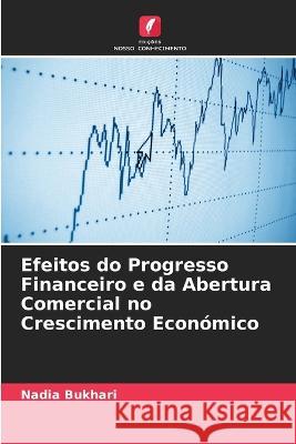 Efeitos do Progresso Financeiro e da Abertura Comercial no Crescimento Economico Nadia Bukhari   9786205774335 Edicoes Nosso Conhecimento