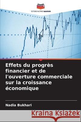 Effets du progres financier et de l'ouverture commerciale sur la croissance economique Nadia Bukhari   9786205774366