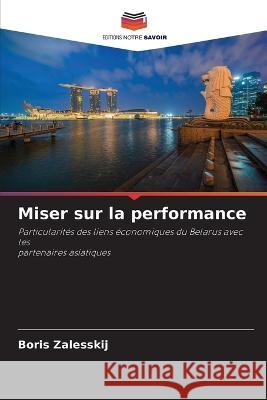 Miser sur la performance Boris Zalesskij   9786205774755 Editions Notre Savoir