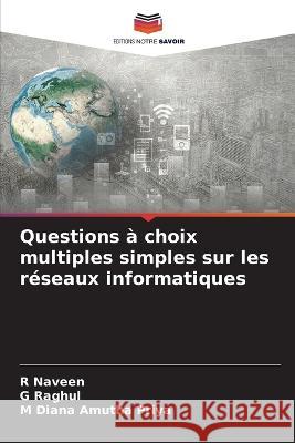 Questions a choix multiples simples sur les reseaux informatiques R Naveen G Raghul M Diana Amutha Priya 9786205774977 Editions Notre Savoir
