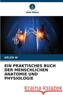 Ein Praktisches Buch Der Menschlichen Anatomie Und Physiologie Helen W   9786205775073 Verlag Unser Wissen