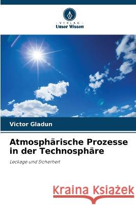 Atmospharische Prozesse in der Technosphare Victor Gladun   9786205775417 Verlag Unser Wissen
