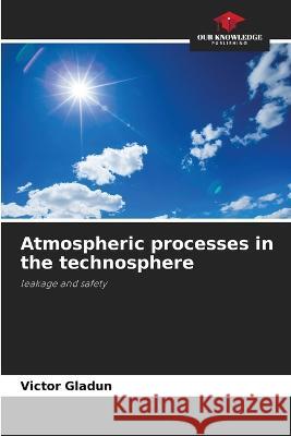 Atmospheric processes in the technosphere Victor Gladun   9786205775424 Our Knowledge Publishing