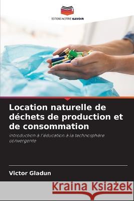 Location naturelle de dechets de production et de consommation Victor Gladun   9786205775530 Editions Notre Savoir