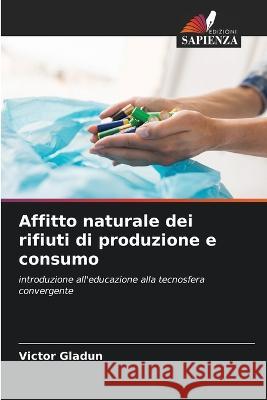 Affitto naturale dei rifiuti di produzione e consumo Victor Gladun   9786205775547 Edizioni Sapienza