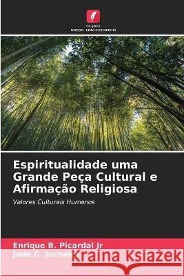 Espiritualidade uma Grande Peca Cultural e Afirmacao Religiosa Enrique B Picardal, Jr Jade C Jornales  9786205775615