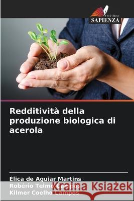 Redditivita della produzione biologica di acerola Elica de Aguiar Martins Roberio Telmo Campos Kilmer Coelho Campos 9786205776056 Edizioni Sapienza