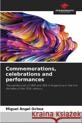 Commemorations, celebrations and performances Miguel ?ngel Ochoa 9786205776063