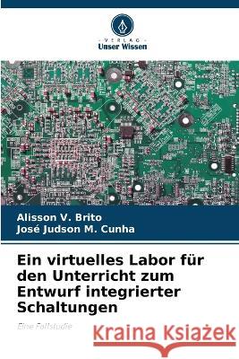 Ein virtuelles Labor fur den Unterricht zum Entwurf integrierter Schaltungen Alisson V Brito Jose Judson M Cunha  9786205776193 Verlag Unser Wissen