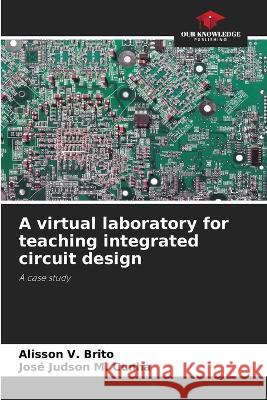 A virtual laboratory for teaching integrated circuit design Alisson V Brito Jose Judson M Cunha  9786205776209