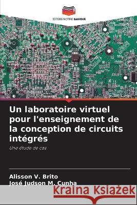 Un laboratoire virtuel pour l'enseignement de la conception de circuits integres Alisson V Brito Jose Judson M Cunha  9786205776223