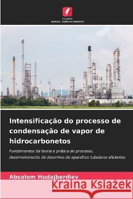 Intensificacao do processo de condensacao de vapor de hidrocarbonetos Absalom Hudajberdiev   9786205776520 Edicoes Nosso Conhecimento