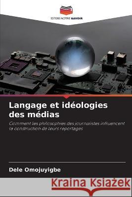 Langage et ideologies des medias Dele Omojuyigbe   9786205776667