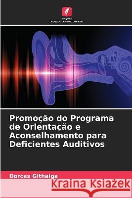 Promocao do Programa de Orientacao e Aconselhamento para Deficientes Auditivos Dorcas Githaiga   9786205776889