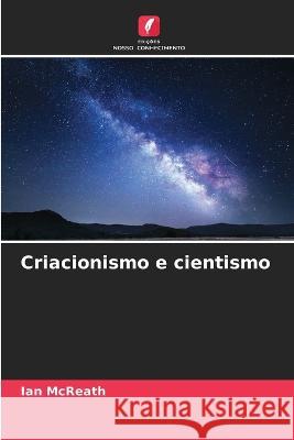 Criacionismo e cientismo Ian McReath   9786205776926 Edicoes Nosso Conhecimento