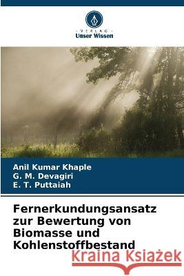Fernerkundungsansatz zur Bewertung von Biomasse und Kohlenstoffbestand Anil Kumar Khaple G M Devagiri E T Puttaiah 9786205777206 Verlag Unser Wissen