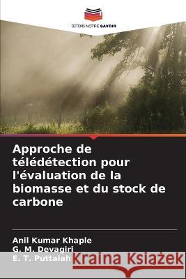 Approche de teledetection pour l'evaluation de la biomasse et du stock de carbone Anil Kumar Khaple G M Devagiri E T Puttaiah 9786205777244 Editions Notre Savoir