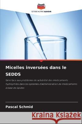 Micelles inversees dans le SEDDS Pascal Schmid   9786205777534 Editions Notre Savoir