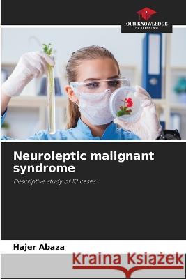 Neuroleptic malignant syndrome Hajer Abaza   9786205777596 Our Knowledge Publishing