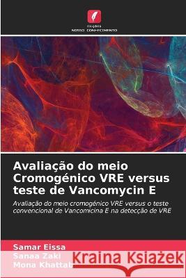 Avaliacao do meio Cromogenico VRE versus teste de Vancomycin E Samar Eissa Sanaa Zaki Mona Khattab 9786205777671