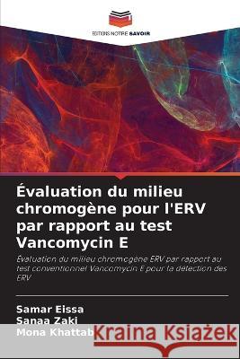 Evaluation du milieu chromogene pour l'ERV par rapport au test Vancomycin E Samar Eissa Sanaa Zaki Mona Khattab 9786205777718