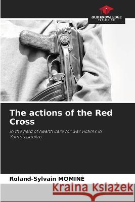 The actions of the Red Cross Roland-Sylvain Momine   9786205777732
