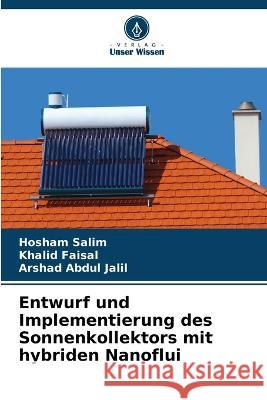 Entwurf und Implementierung des Sonnenkollektors mit hybriden Nanoflui Hosham Salim Khalid Faisal Arshad Abdul Jalil 9786205777817