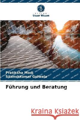 Fuhrung und Beratung Pratiksha Modi Sitanshkumar Golwala  9786205778111 Verlag Unser Wissen