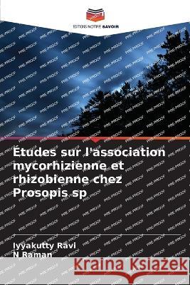 Etudes sur l'association mycorhizienne et rhizobienne chez Prosopis sp Iyyakutty Ravi N Raman  9786205778159 Editions Notre Savoir