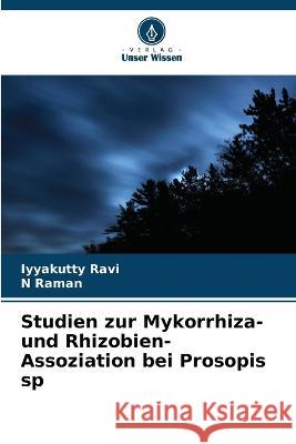 Studien zur Mykorrhiza- und Rhizobien- Assoziation bei Prosopis sp Iyyakutty Ravi N Raman  9786205778173 Verlag Unser Wissen