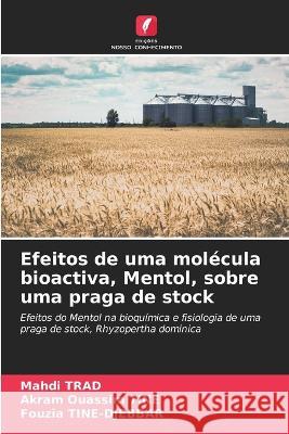 Efeitos de uma molecula bioactiva, Mentol, sobre uma praga de stock Mahdi Trad Akram Ouassim Tine Fouzia Tine-Djebbar 9786205778395