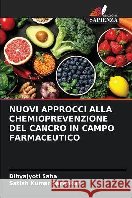 Nuovi Approcci Alla Chemioprevenzione del Cancro in Campo Farmaceutico Dibyajyoti Saha Satish Kumar Sarankar 9786205778470