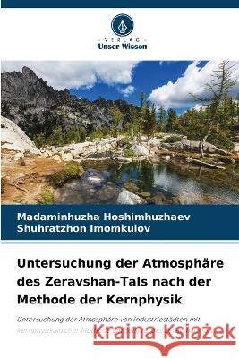 Untersuchung der Atmosphare des Zeravshan-Tals nach der Methode der Kernphysik Madaminhuzha Hoshimhuzhaev Shuhratzhon Imomkulov  9786205778791 Verlag Unser Wissen