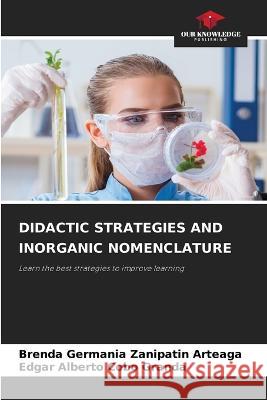 Didactic Strategies and Inorganic Nomenclature Brenda Germania Zanipatin Arteaga Edgar Alberto Cobo Granda  9786205778869 Our Knowledge Publishing