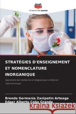 Strategies d'Enseignement Et Nomenclature Inorganique Brenda Germania Zanipatin Arteaga Edgar Alberto Cobo Granda  9786205778876 Editions Notre Savoir