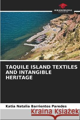 Taquile Island Textiles and Intangible Heritage Katia Natalia Barrientos Paredes   9786205778906