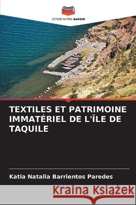 Textiles Et Patrimoine Immateriel de l'Ile de Taquile Katia Natalia Barrientos Paredes   9786205778913