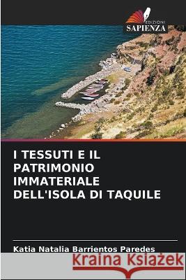 I Tessuti E Il Patrimonio Immateriale Dell'isola Di Taquile Katia Natalia Barrientos Paredes   9786205778920 Edizioni Sapienza