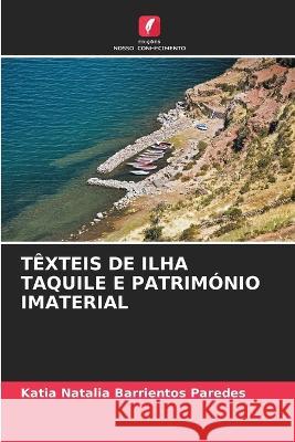 Texteis de Ilha Taquile E Patrimonio Imaterial Katia Natalia Barrientos Paredes   9786205778937 Edicoes Nosso Conhecimento