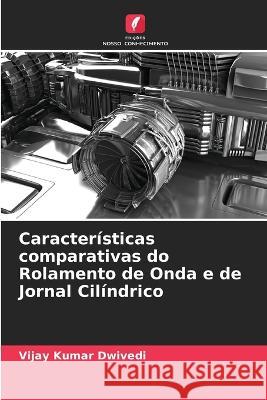 Caracteristicas comparativas do Rolamento de Onda e de Jornal Cilindrico Vijay Kumar Dwivedi   9786205779033