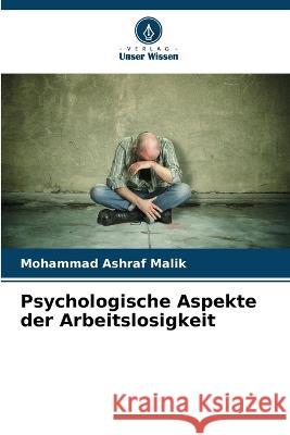 Psychologische Aspekte der Arbeitslosigkeit Mohammad Ashraf Malik   9786205779156