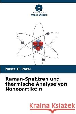Raman-Spektren und thermische Analyse von Nanopartikeln Nikita H Patel   9786205779279 Verlag Unser Wissen