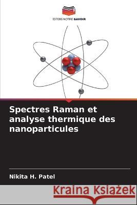 Spectres Raman et analyse thermique des nanoparticules Nikita H Patel   9786205779293 Editions Notre Savoir