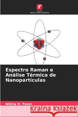 Espectro Raman e Analise Termica de Nanoparticulas Nikita H Patel   9786205779316 Edicoes Nosso Conhecimento
